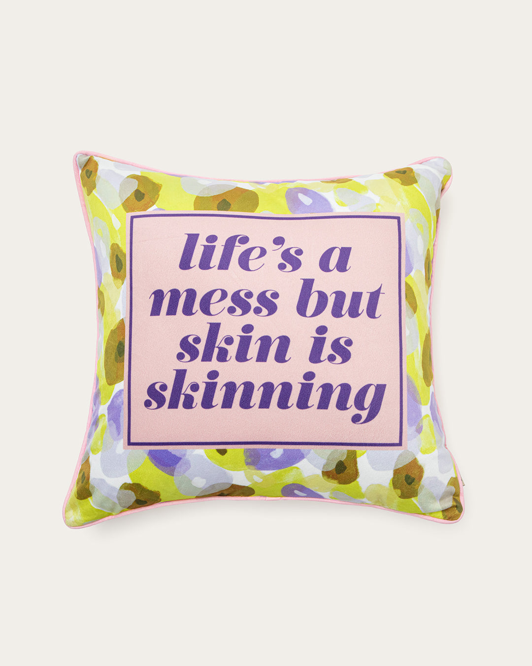 life's a mess but skin is skinning pillow